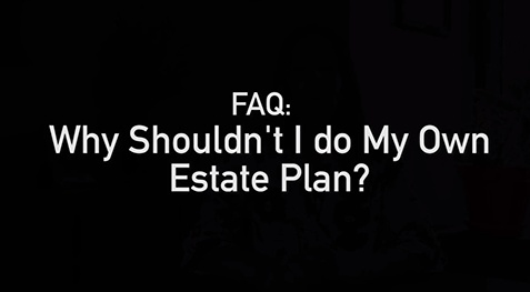 FAQ: Why shouldn't I do my own estate plan?